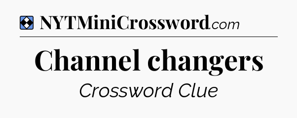 Solution: Channel changers - NYT Mini Crossword