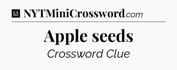 Apple seeds - LA Times Crossword