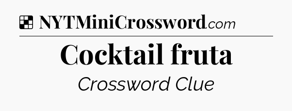 Solution: Cocktail fruta  - NYT Crossword