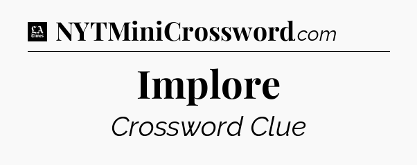 Implore - LA Times Crossword