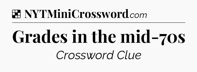 Solution: Grades in the mid-70s - NYT Crossword