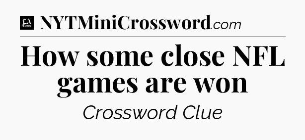 How some close NFL games are won - LA Times Crossword