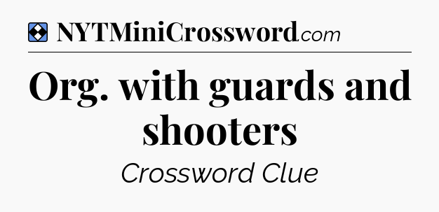 Solution: Org. with guards and shooters - NYT Mini Crossword