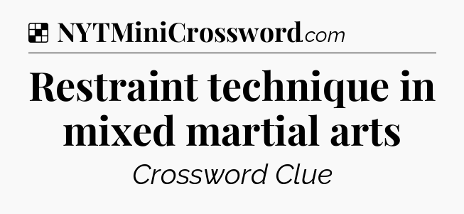 Solution: Restraint technique in mixed martial arts - NYT Crossword