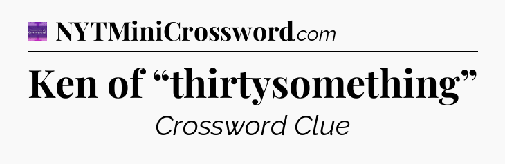 Ken of “thirtysomething” - Thomas Joseph Crossword