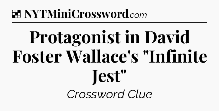 Solution: Protagonist in David Foster Wallace's 
