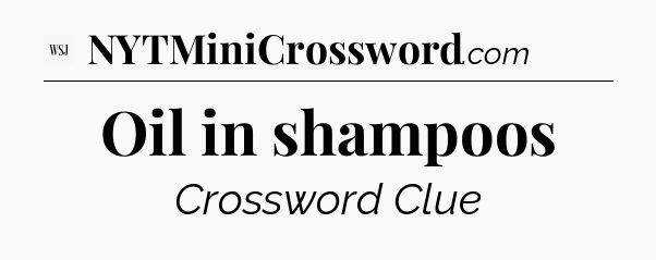 Oil in shampoos - WSJ Crossword