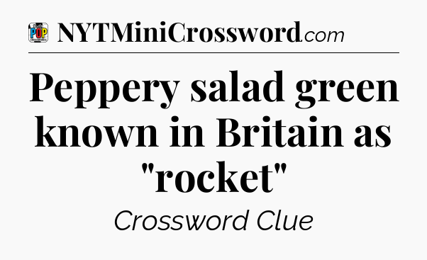 Peppery salad green known in Britain as 