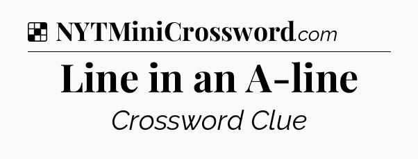 Solution: Line in an A-line - NYT Crossword
