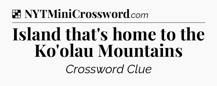 Solution: Island that's home to the Ko'olau Mountains - NYT Crossword