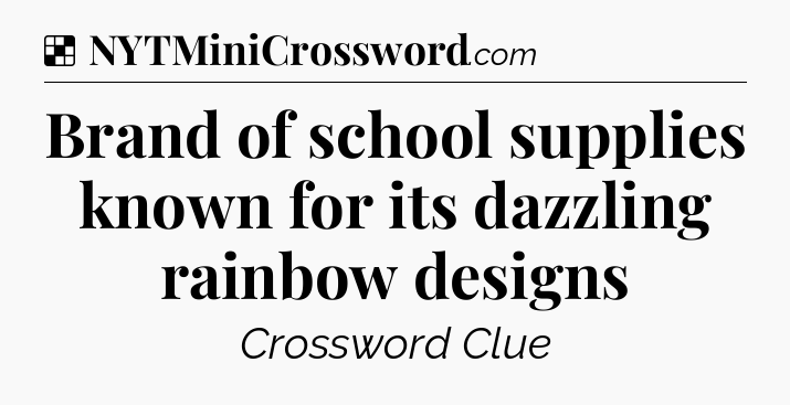 Solution: Brand of school supplies known for its dazzling rainbow designs - NYT Crossword