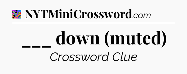 ___ down (muted) Crossword Clue