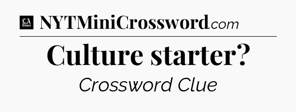Culture starter - LA Times Crossword
