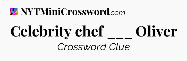 Celebrity chef ___ Oliver Crossword Clue