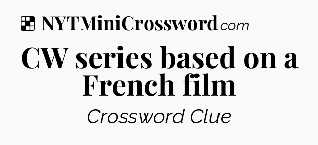 Solution: CW series based on a French film - NYT Crossword