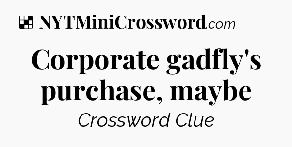 Solution: Corporate gadfly's purchase, maybe - NYT Crossword