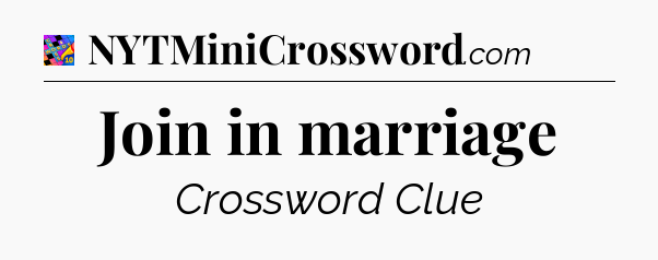 Join in marriage Crossword Clue