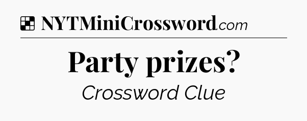 Solution: Party prizes - NYT Crossword