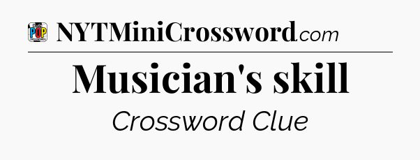 Musician's skill Crossword Clue