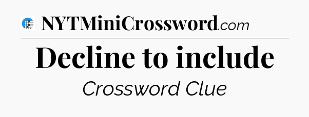 Decline to include Crossword Clue