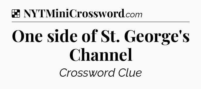 Solution: One side of St. George's Channel - NYT Crossword
