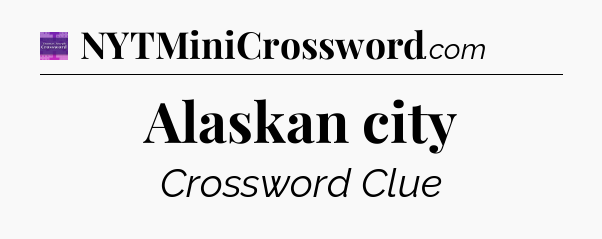 Alaskan city - Thomas Joseph Crossword