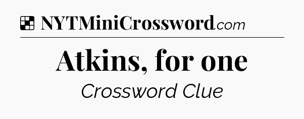 Solution: Atkins, for one - NYT Crossword