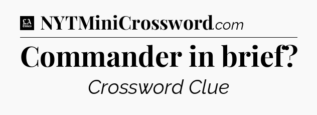 Commander in brief - LA Times Crossword