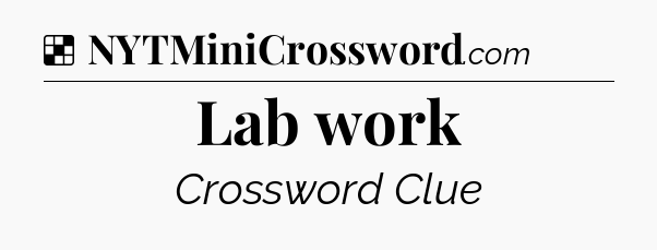 Solution: Lab work - NYT Crossword
