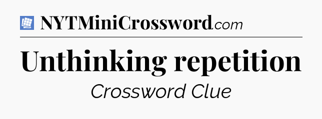 Unthinking repetition Puzzle Page Crossword Clue