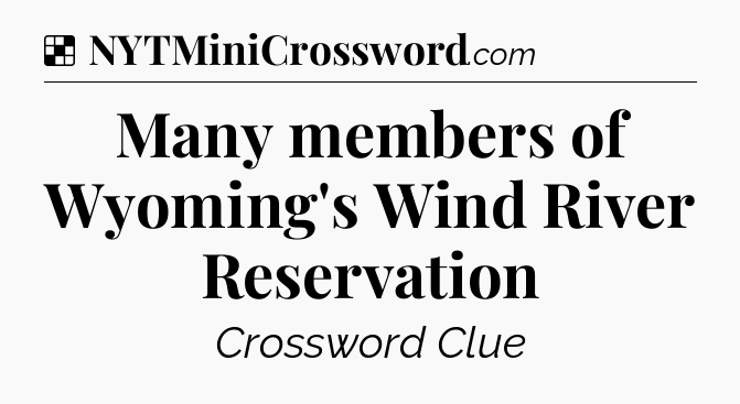 Solution: Many members of Wyoming's Wind River Reservation - NYT Crossword