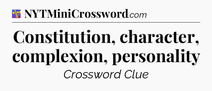 Constitution, character, complexion, personality Codycross
