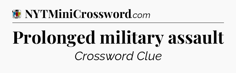 Prolonged military assault Crossword Clue
