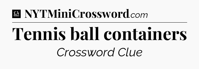 Tennis ball containers - LA Times Crossword