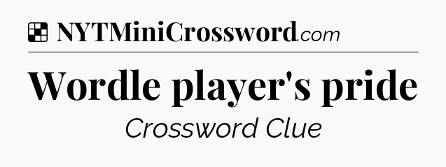 Solution: Wordle player's pride - NYT Crossword