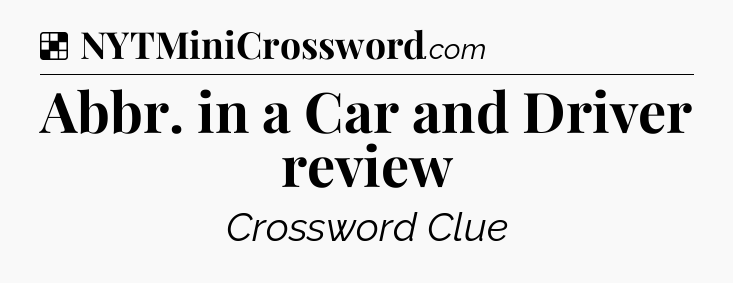 Solution: Abbr. in a Car and Driver review - NYT Crossword