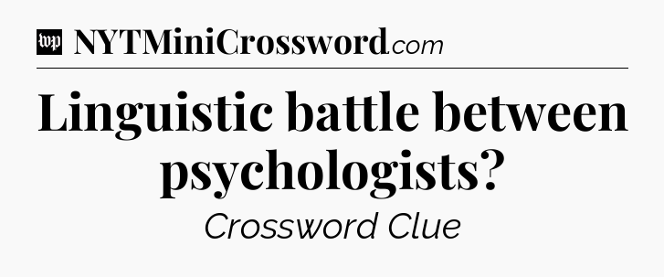 Linguistic battle between psychologists Crossword Clue