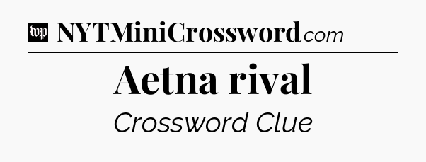 Aetna rival Crossword Clue