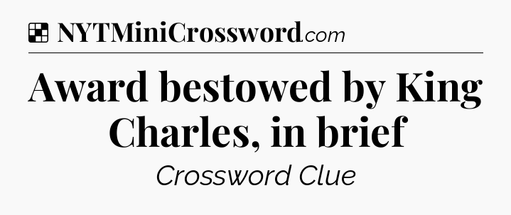 Solution: Award bestowed by King Charles, in brief - NYT Crossword