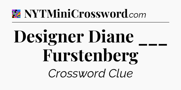 Designer Diane ___ Furstenberg Crossword Clue