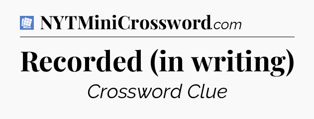 Recorded (in writing) Puzzle Page Crossword Clue