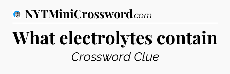 What electrolytes contain Crossword Clue