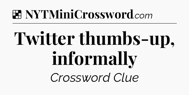 Solution: Twitter thumbs-up, informally - NYT Crossword