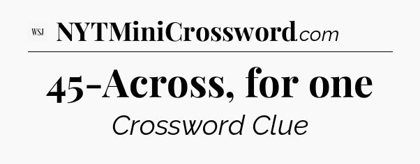45-Across, for one - WSJ Crossword