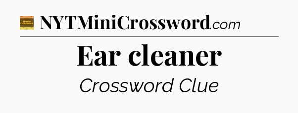 Ear cleaner - Eugene Sheffer Crossword