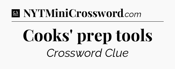 Cooks' prep tools - LA Times Crossword