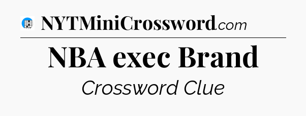 NBA exec Brand Crossword Clue