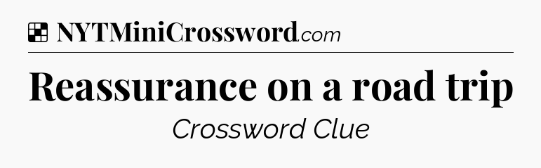 Solution: Reassurance on a road trip - NYT Crossword