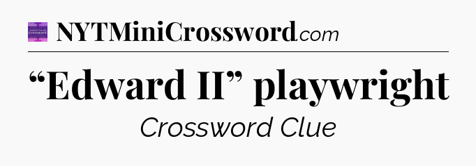 “Edward II” playwright - Thomas Joseph Crossword