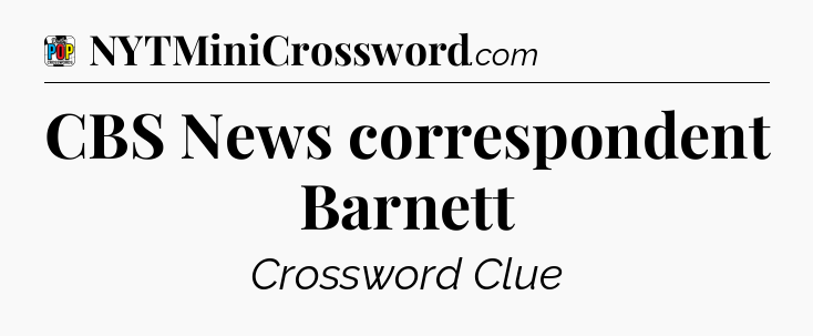CBS News correspondent Barnett Crossword Clue